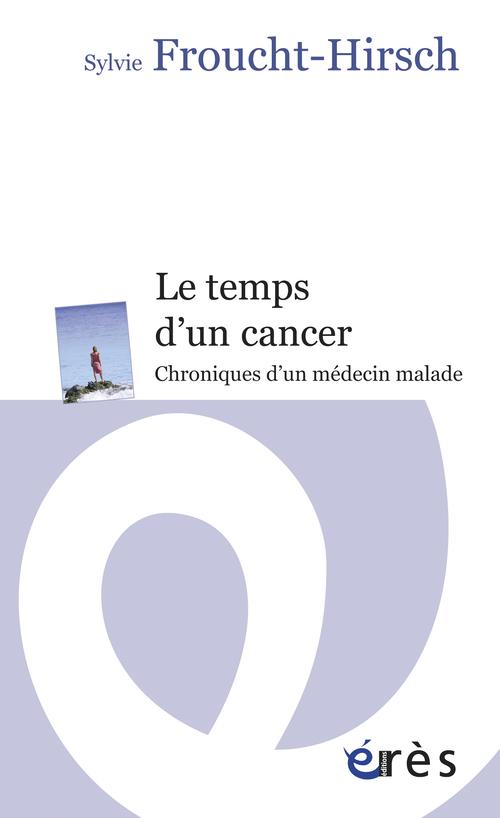 LE TEMPS D'UN CANCER CHRONIQUES D'UN MEDECIN MALADE