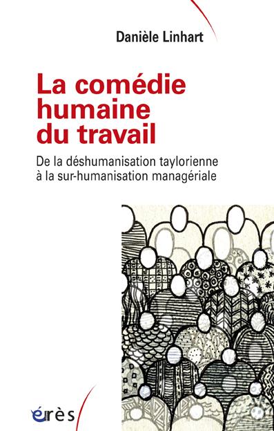 LA COMEDIE HUMAINE DU TRAVAIL - DE LA DESHUMANISATION TAYLORIENNE