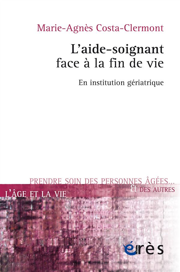 AIDE-SOIGNANT FACE A LA FIN DE VIE - EN INSTITUTION GERIATRIQUE (L')