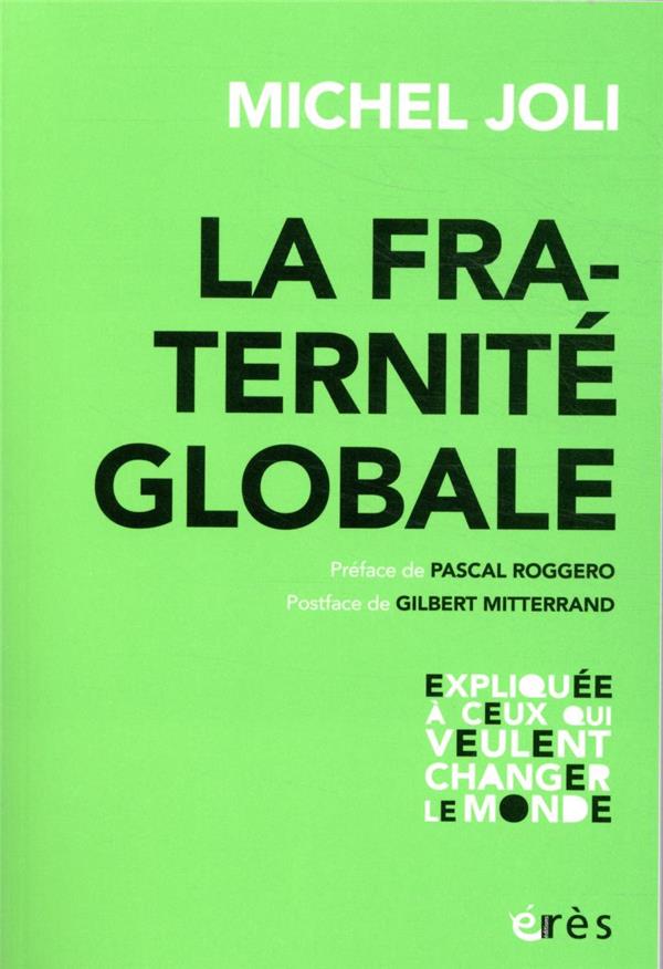 LA FRATERNITE GLOBALE - EXPLIQUEE A CEUX QUI VEULENT CHANGER LE MONDE