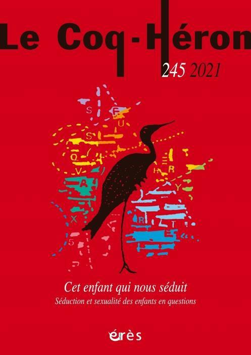 LE COQ-HERON 245 - CET ENFANT QUI NOUS SEDUIT - SEDUCTION ET SEXUALITE DES ENFANTS EN QUESTIONS