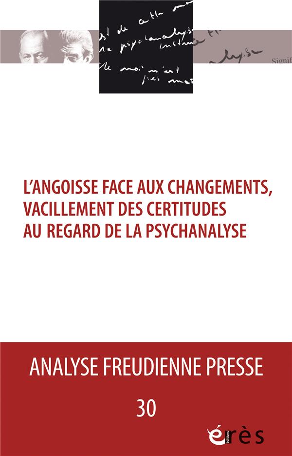 AFP 30 - L'ANGOISSE FACE AUX CHANGEMENTS, VACILLEMENTS DES CERTITUDES AU REGARD DE LA PSYCHANALYSE