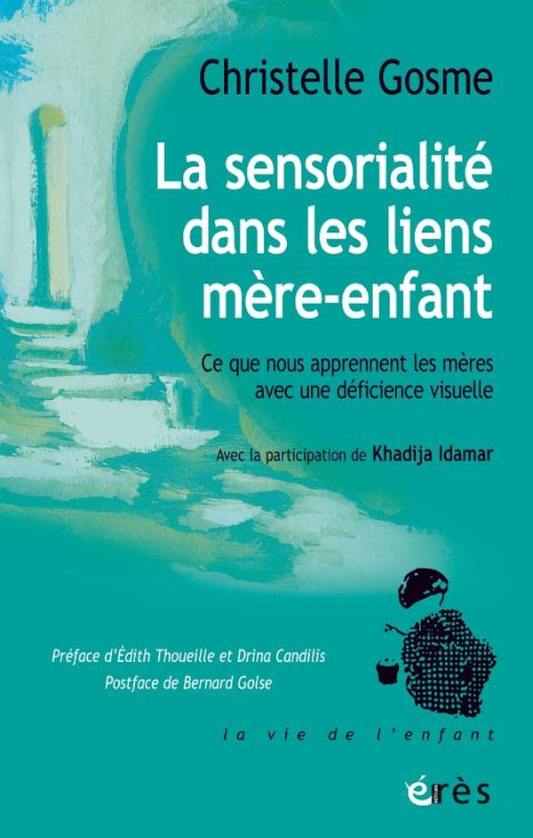 LA SENSORIALITE DANS LES LIENS MERE-ENFANT - CE QUE NOUS APPRENNENT LES MERES AVEC UNE DEFICIENCE VI