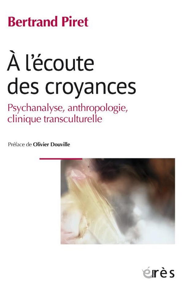 A L'ECOUTE DES CROYANCES - PSYCHANALYSE, ANTHROPOLOGIE, CLINIQUE TRANSCULTURELLE