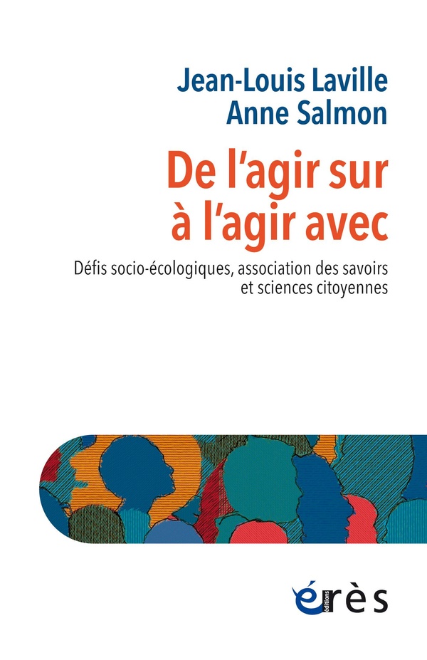 DE L'AGIR SUR A L'AGIR AVEC - DEFIS SOCIO-ECOLOGIQUES, ASSOCIATIONS DES SAVOIRS ET SCIENCES CITOYENN