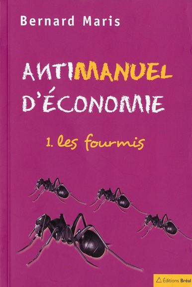 ANTIMANUEL D'ECONOMIE (TOME 1) - LES FOURMIS