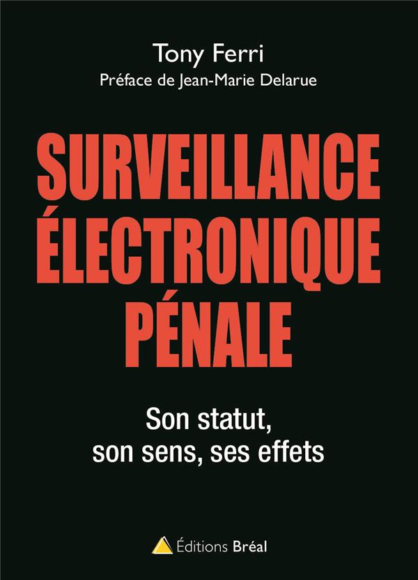 LA SURVEILLANCE ELECTRONIQUE PENALE - SON STATUT, SON SENS, SES EFFETS