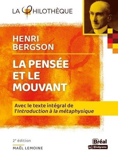 LA PENSEE ET LE MOUVANT BERGSON - AVEC LE TEXTE INTEGRAL DE L'INTRODUCTION A LA METAPHYSIQUE