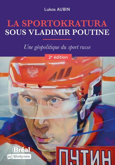 LA SPORTOKRATURA SOUS VLADIMIR POUTINE - UNE GEOPOLITIQUE DU SPORT RUSSE