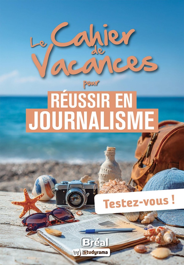 LES CAHIERS DE VACANCES - LE CAHIER DE VACANCES POUR REUSSIR EN JOURNALISME