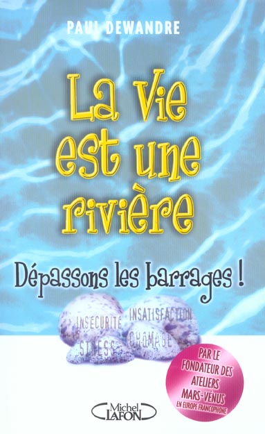 LA VIE EST UNE RIVIERE DEPASSONS LES BARRAGES