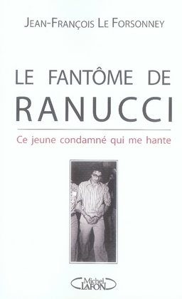 LE FANTOME DE RANUCCI - CE JEUNE CONDAMNE QUI ME HANTE