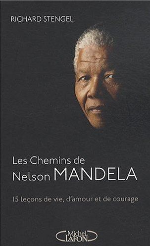 LES CHEMINS DE NELSON MANDELA - 15 LECONS DE VIE, D'AMOUR ET DE COURAGE