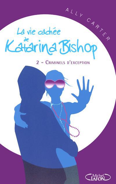 LA VIE CACHEE DE KATARINA BISHOP TOME 2: CRIMINELS D'EXCEPTION - VOL02