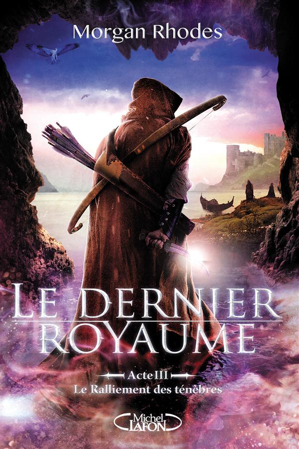 LE DERNIER ROYAUME - ACTE III LE RALLIEMENT DES TENEBRES - VOL03