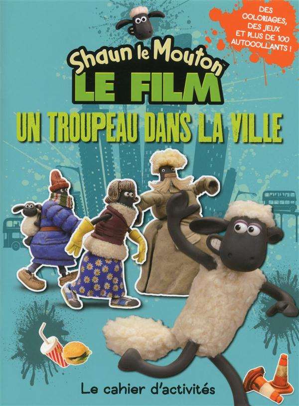 SHAUN LE MOUTON LE FILM UN TROUPEAU DANS LA VILLE - LE CAHIER D'ACTIVITES