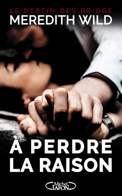 A PERDRE LA RAISON - TOME 1 LE DESTIN DES BRIDGE