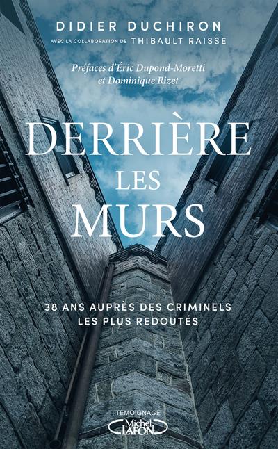 DERRIERE LES MURS - 38 ANS AUPRES DES CRIMINELS LES PLUS REDOUTES