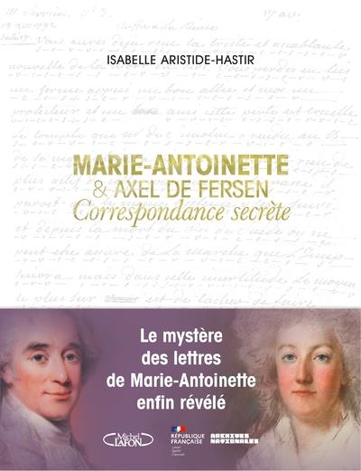 MARIE-ANTOINETTE ET AXEL DE FERSEN - CORRESPONDANCE SECRETE
