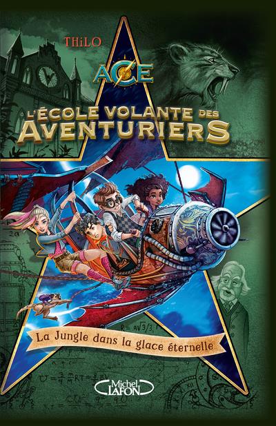 L'ECOLE VOLANTE DES AVENTURIERS - TOME 2 LA JUNGLE DANS LA GLACE ETERNELLE