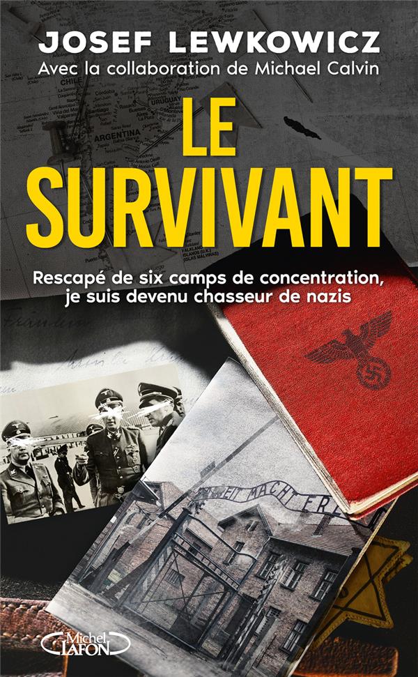 LE SURVIVANT - RESCAPE DE SIX CAMPS DE CONCENTRATION, JE SUIS DEVENU CHASSEUR DE NAZIS