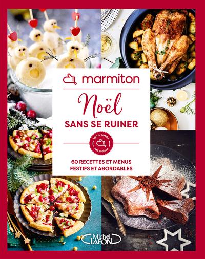 MARMITON - NOEL SANS SE RUINER - 60 RECETTES ET MENUS FESTIFS ET ABORDABLES