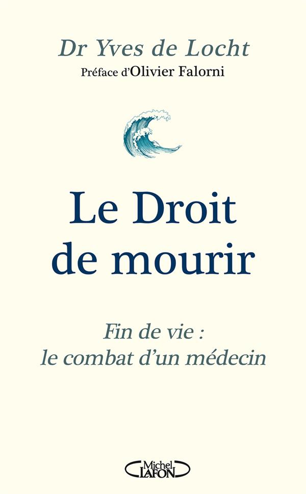 LE DROIT DE MOURIR - FIN DE VIE : LE COMBAT D'UN MEDECIN - NOUVELLE EDITION 2024