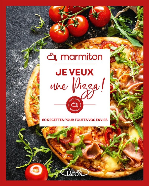 MARMITON - JE VEUX UNE PIZZA ! - 60 RECETTES POUR TOUTES VOS ENVIES