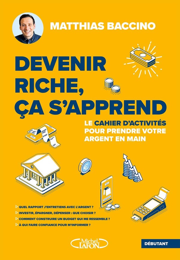 DEVENIR RICHE, CA S'APPREND - LE CAHIER D'ACTIVITES POUR PRENDRE VOTRE ARGENT EN MAIN