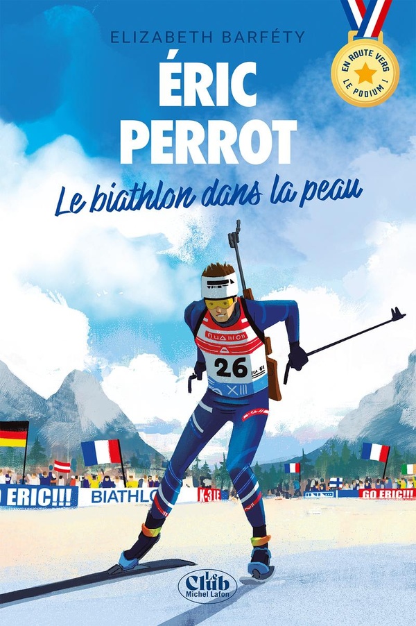 EN ROUTE VERS LE PODIUM - ERIC PERROT : LE BIATHLON DANS LA PEAU