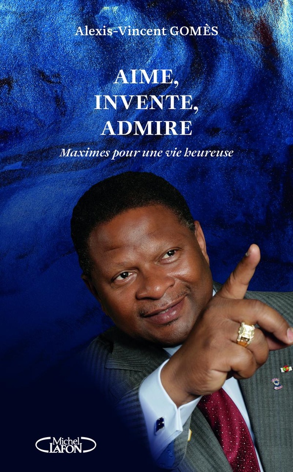 MAXIMES POUR UNE VIE HEUREUSE - TOME 1 AIME, INVENTE, ADMIRE - VOL01