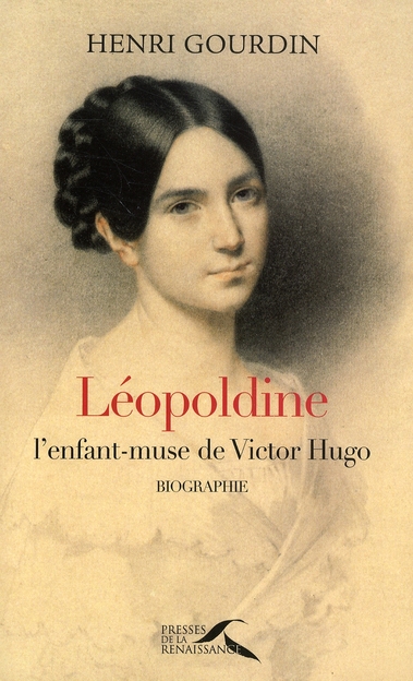 LEOPOLDINE. L'ENFANT-MUSE DE VICTOR HUGO