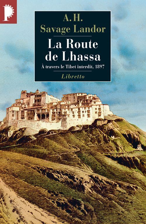 LA ROUTE DE LHASSA - A TRAVERS LE TIBET INTERDIT, 1897