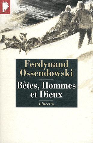 BETES, HOMMES ET DIEUX : A TRAVERS LA MONGOLIE INTERDITE, 1920-1921