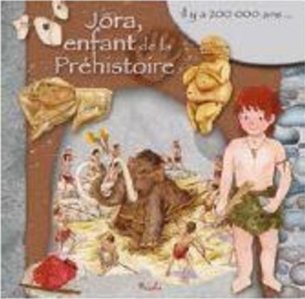 JORA, ENFANT DE LA PREHISTOIRE - IL Y A 200 000 ANS...