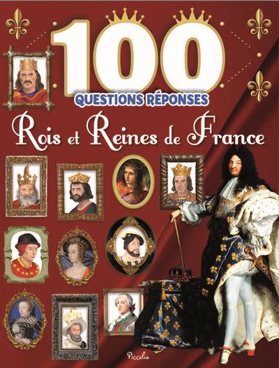 ROIS ET REINES DE FRANCE - 100 QUESTIONS REPONSES