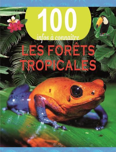 LES FORETS TROPICALES - 100 INFOS A CONNAITRE