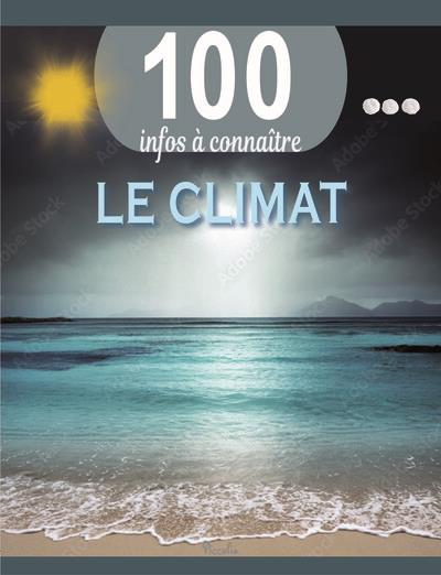 LE CLIMAT - 100 INFOS A CONNAITRE