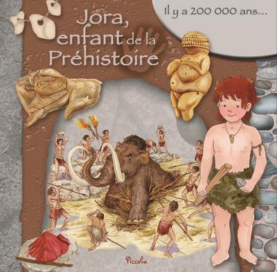 JORA, ENFANT DE LA PREHISTOIRE - IL Y A 200 000 ANS...