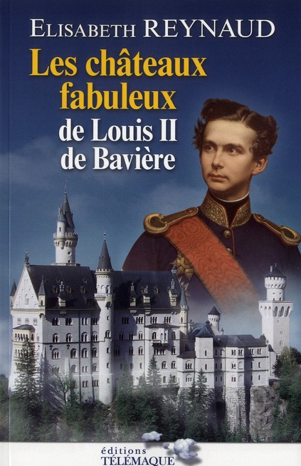 CHATEAUX FABULEUX DE LOUIS II DE BAVIERES