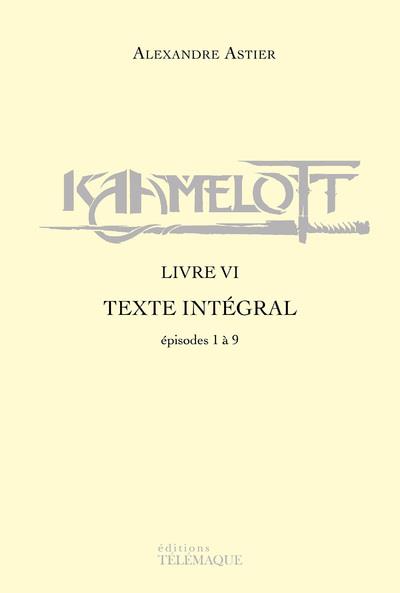 KAAMELOTT - LIVRE VI - TEXTE INTEGRAL - EPISODES 1 A 9 - VOL06