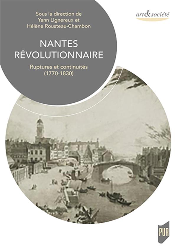 NANTES REVOLUTIONNAIRE - RUPTURES ET CONTINUITES (1770-1830)