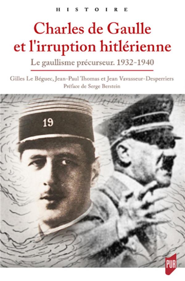 CHARLES DE GAULLE ET L'IRRUPTION HITLERIENNE - LE GAULLISME PRECURSEUR. 1932-1940