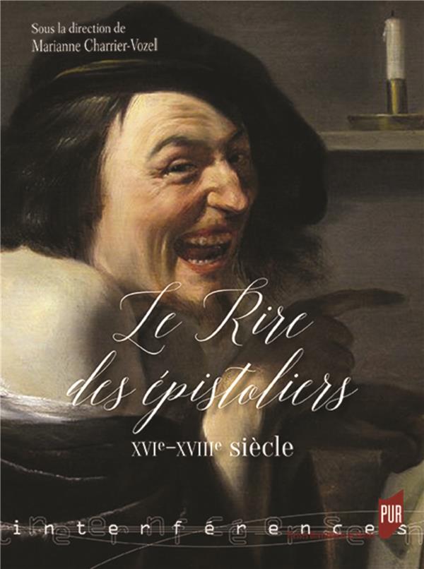 LE RIRE DES EPISTOLIERS - XVIE-XVIIIE SIECLE