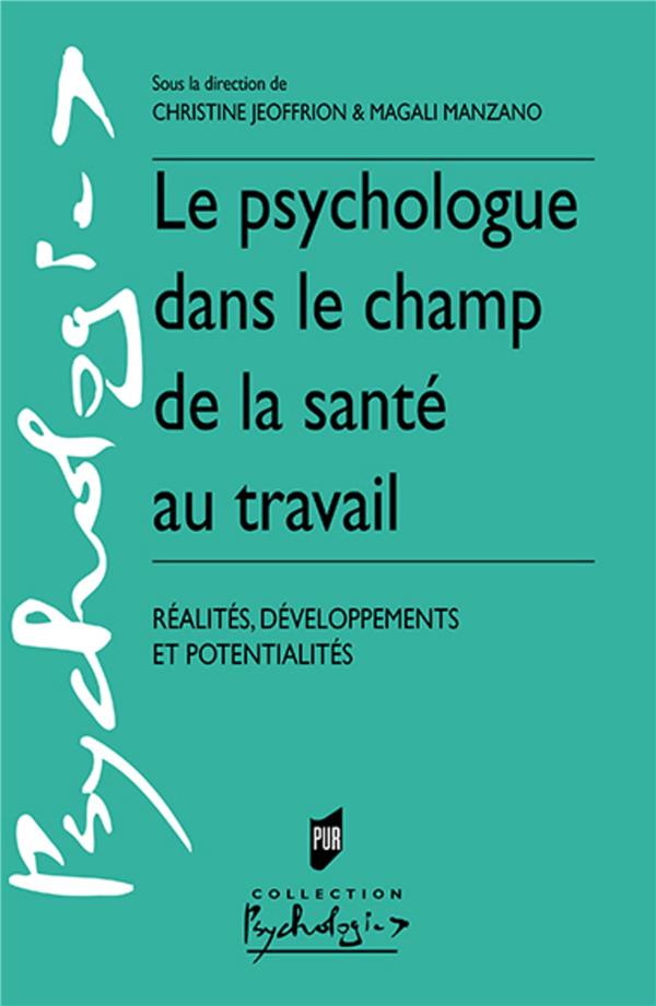 LE PSYCHOLOGUE DANS LE CHAMP DE LA SANTE AU TRAVAIL - REALITES, DEVELOPPEMENTS ET POTENTIALITES
