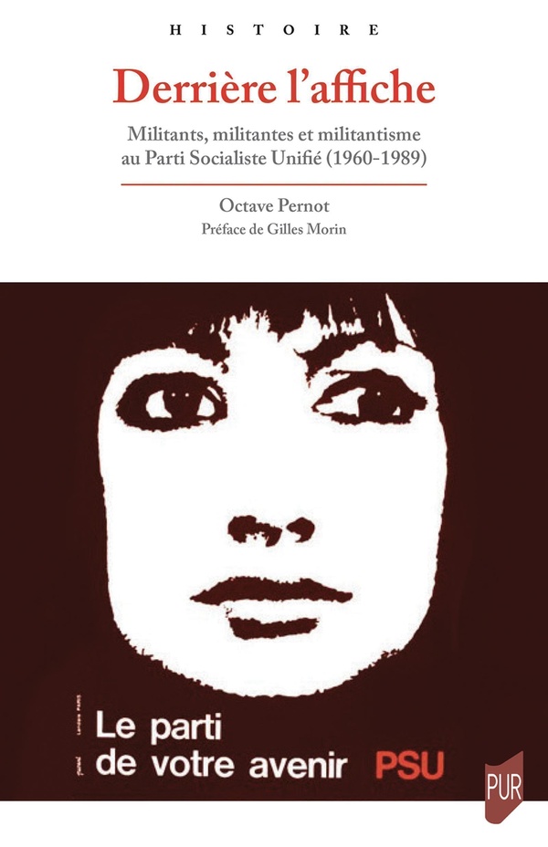 DERRIERE L'AFFICHE - MILITANTS, MILITANTES ET MILITANTISME AU PARTI SOCIALISTE UNIFIE (1960-1989)