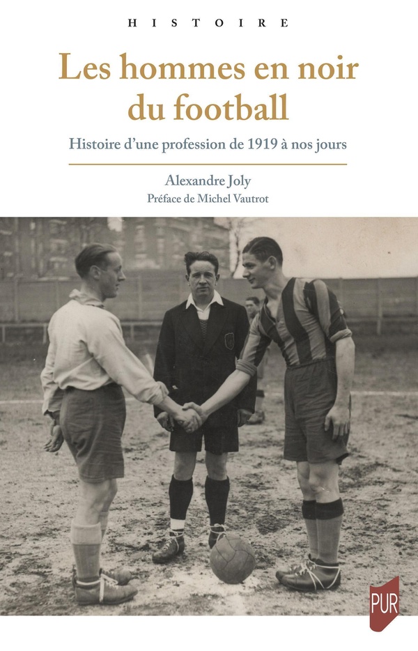 LES HOMMES EN NOIR DU FOOTBALL - HISTOIRE D'UNE PROFESSION DE 1919 A NOS JOURS