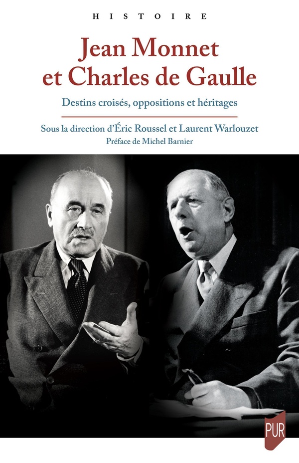 JEAN MONNET ET CHARLES DE GAULLE - DESTINS CROISES, OPPOSITIONS ET HERITAGES