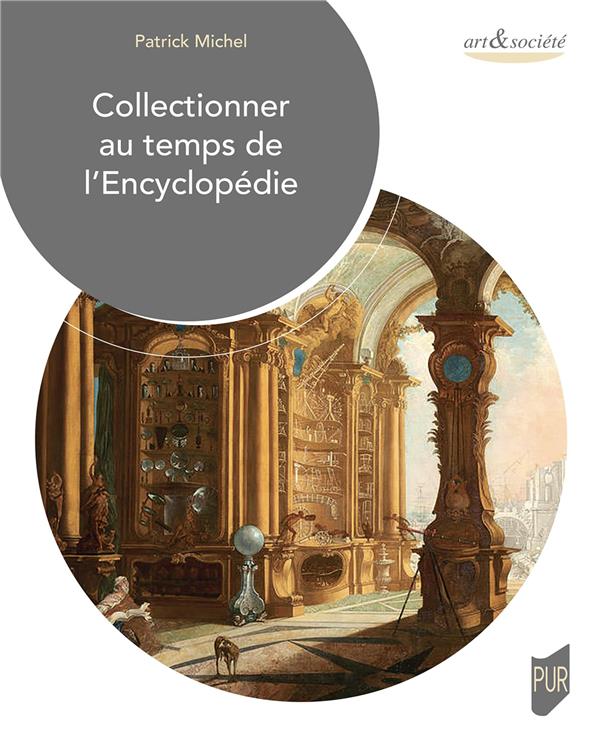 COLLECTIONNER AU TEMPS DE L'ENCYCLOPEDIE