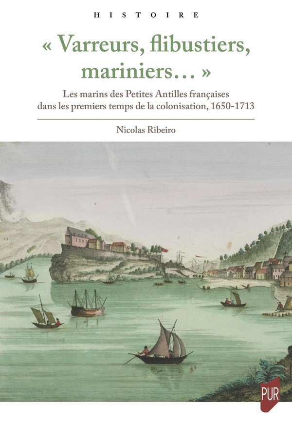VARREURS, FLIBUSTIERS, MARINIERS...  - LES MARINS DES PETITES ANTILLES FRANCAISES DANS LES PREMIE